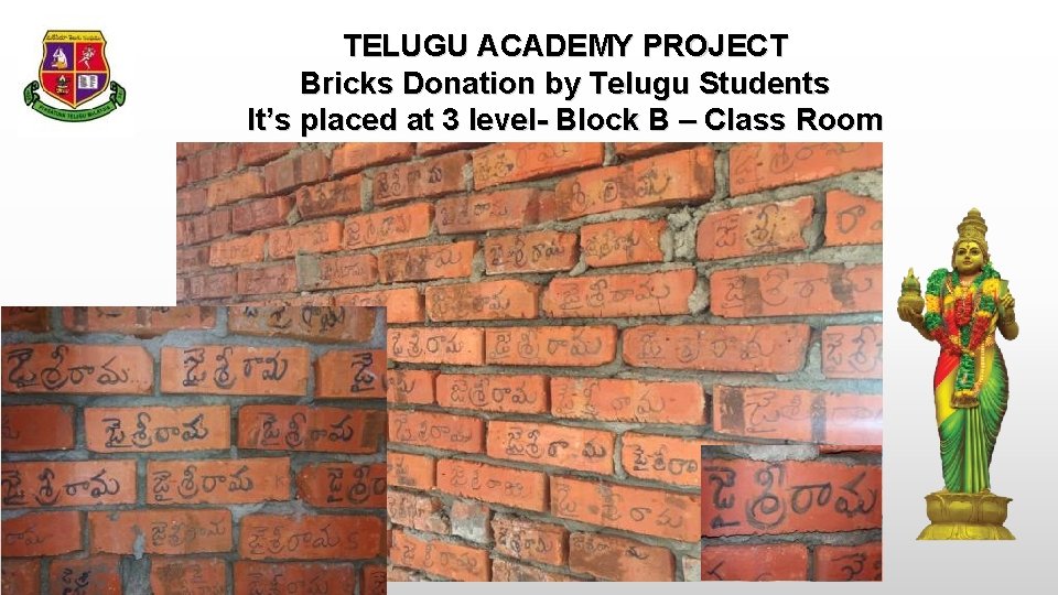 TELUGU ACADEMY PROJECT Bricks Donation by Telugu Students It’s placed at 3 level- Block