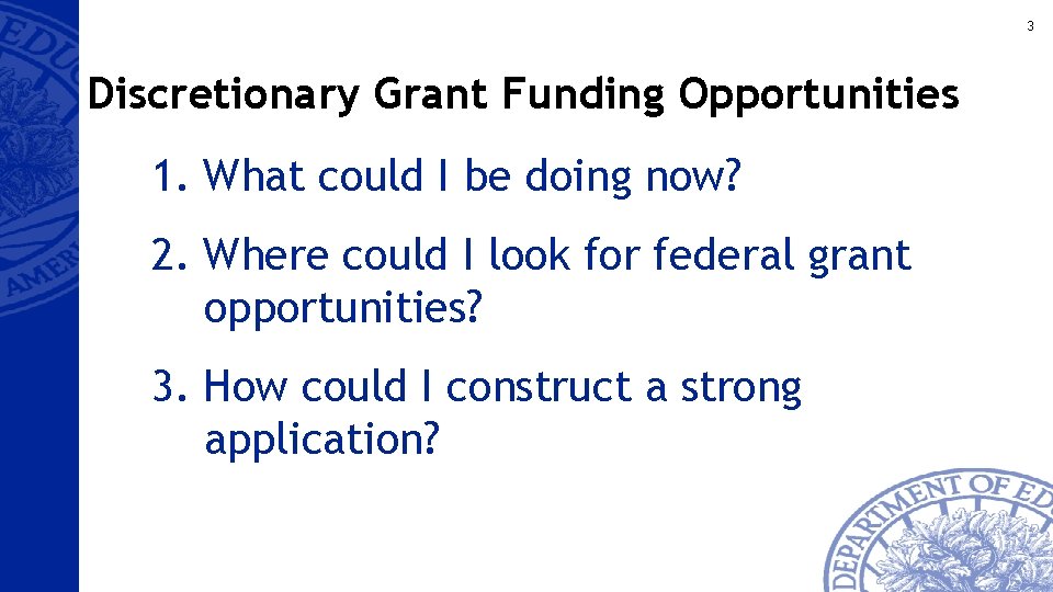 3 Discretionary Grant Funding Opportunities 1. What could I be doing now? 2. Where
