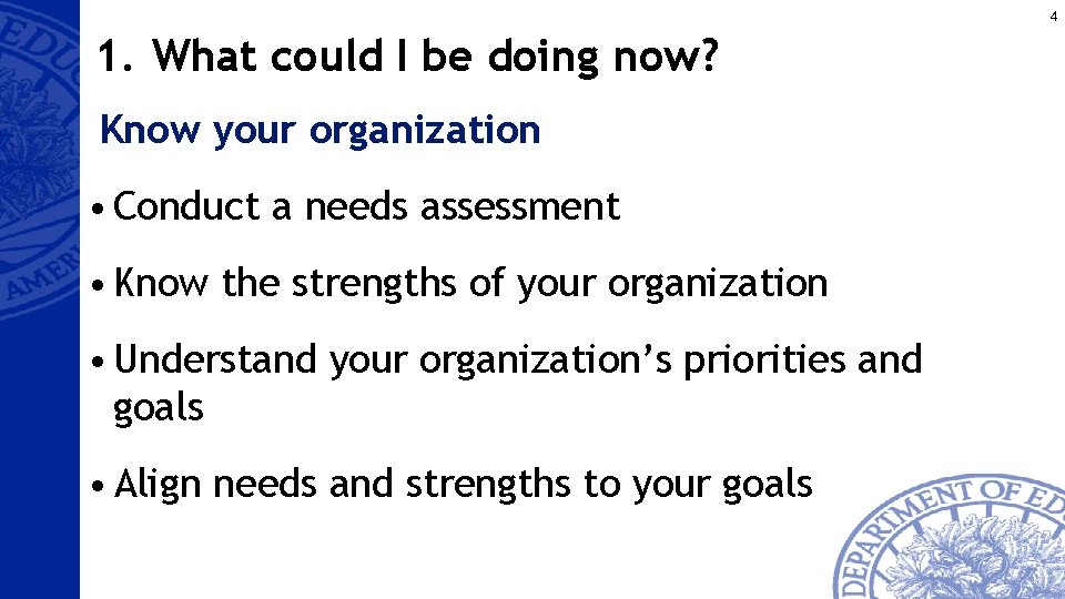 4 1. What could I be doing now? Know your organization • Conduct a