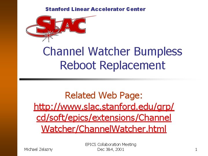 Stanford Linear Accelerator Center Channel Watcher Bumpless Reboot Replacement Related Web Page: http: //www.