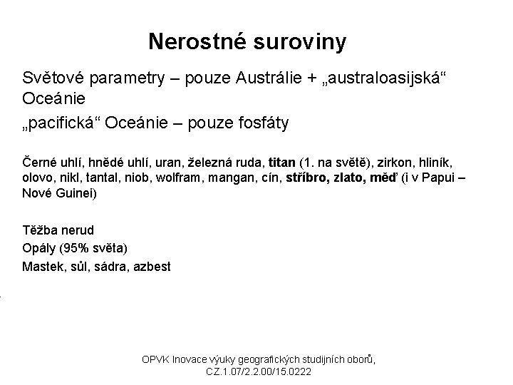 Nerostné suroviny Světové parametry – pouze Austrálie + „australoasijská“ Oceánie „pacifická“ Oceánie – pouze