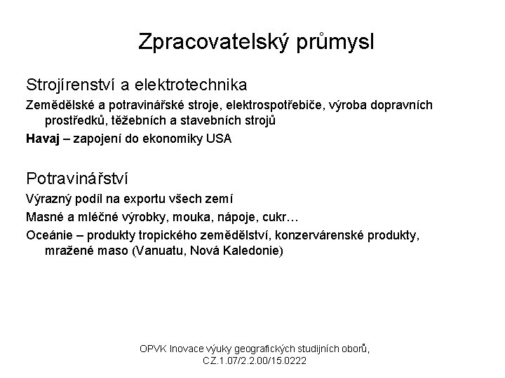 Zpracovatelský průmysl Strojírenství a elektrotechnika Zemědělské a potravinářské stroje, elektrospotřebiče, výroba dopravních prostředků, těžebních