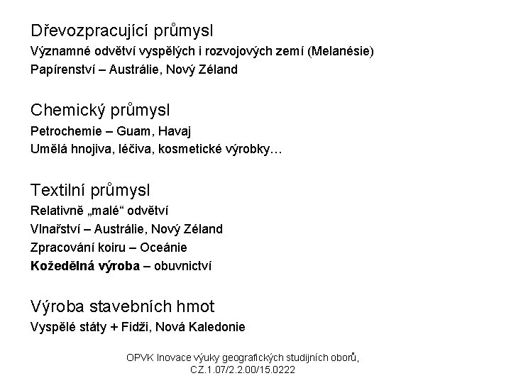 Dřevozpracující průmysl . Významné odvětví vyspělých i rozvojových zemí (Melanésie) Papírenství – Austrálie, Nový