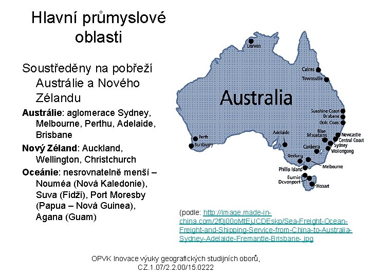Hlavní průmyslové oblasti Soustředěny na pobřeží Austrálie a Nového Zélandu Austrálie: aglomerace Sydney, Melbourne,
