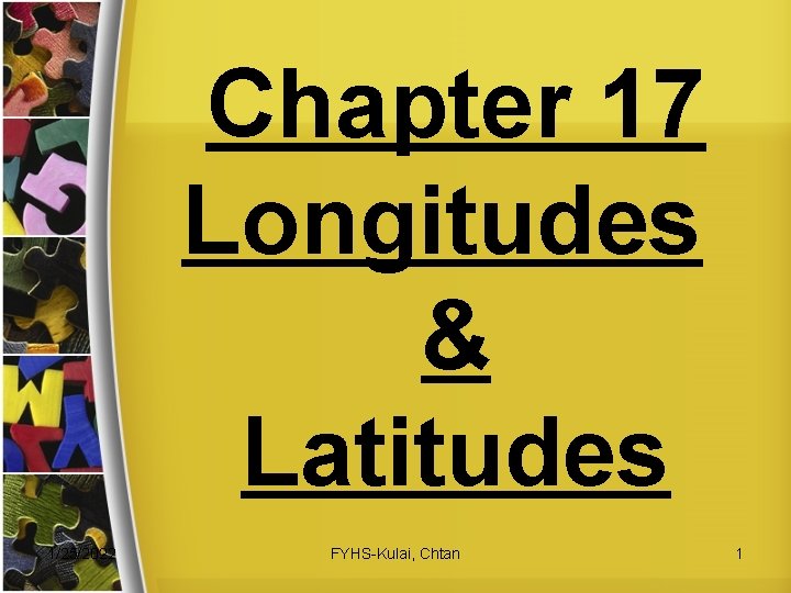 Chapter 17 Longitudes & Latitudes 1/25/2022 FYHS-Kulai, Chtan 1 