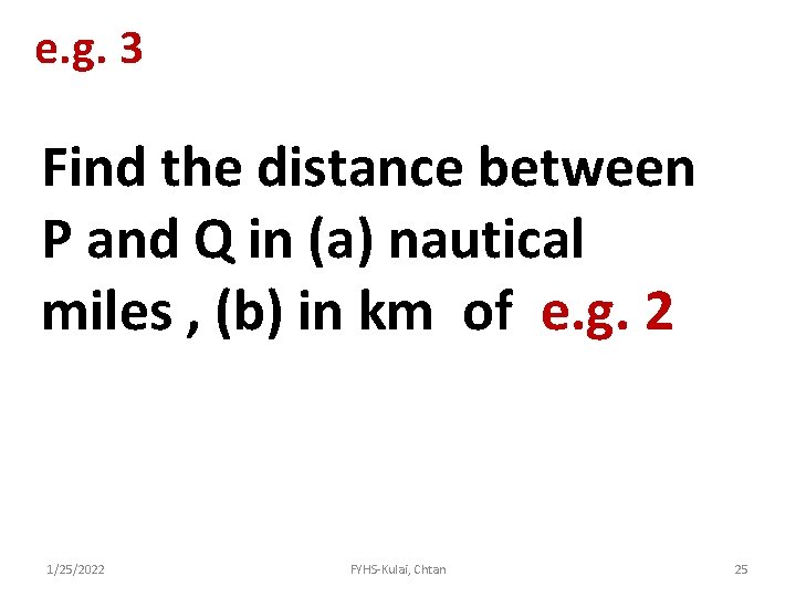 e. g. 3 Find the distance between P and Q in (a) nautical miles