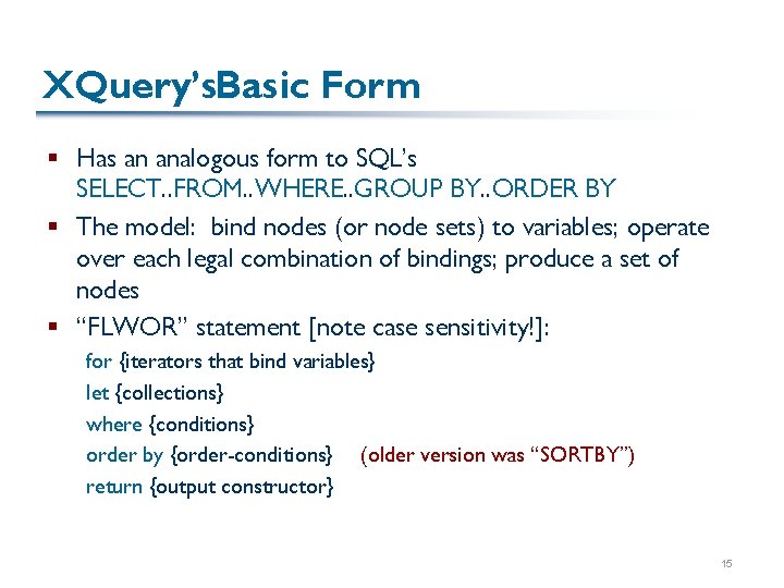 XQuery’s. Basic Form § Has an analogous form to SQL’s SELECT. . FROM. .