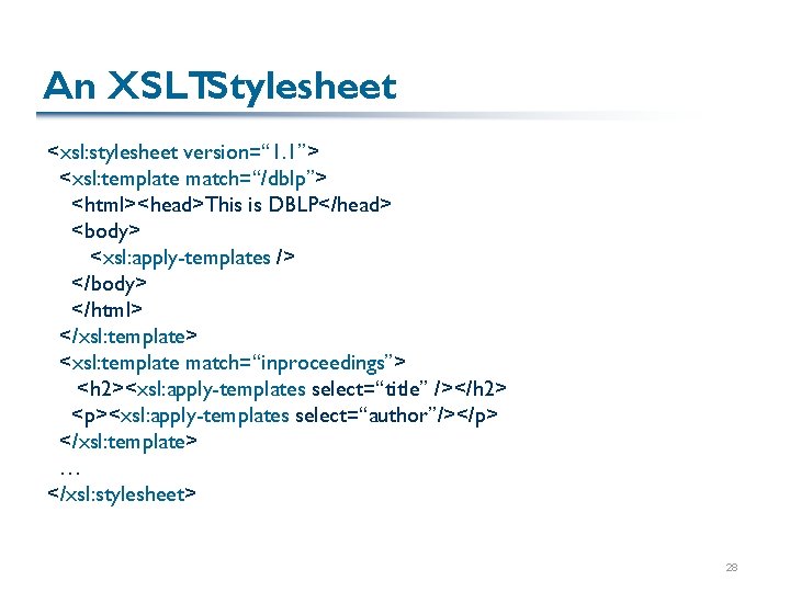 An XSLTStylesheet <xsl: stylesheet version=“ 1. 1”> <xsl: template match=“/dblp”> <html><head>This is DBLP</head> <body>