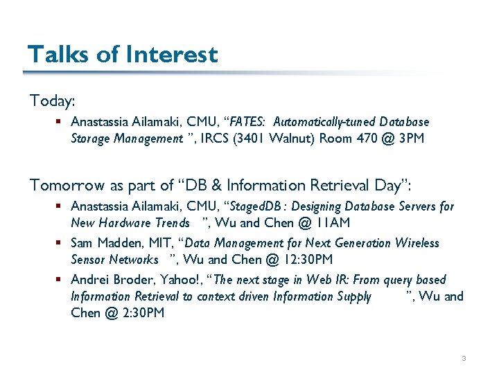 Talks of Interest Today: § Anastassia Ailamaki, CMU, “FATES: Automatically-tuned Database Storage Management ”,