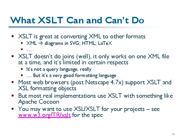 What XSLT Can and Can’t Do § XSLT is great at converting XML to