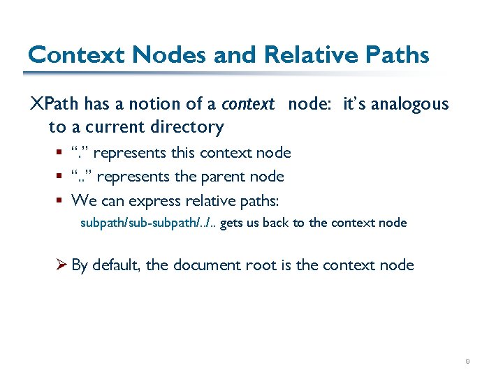 Context Nodes and Relative Paths XPath has a notion of a context node: it’s