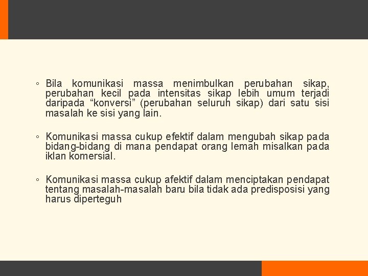 ◦ Bila komunikasi massa menimbulkan perubahan sikap, perubahan kecil pada intensitas sikap lebih umum