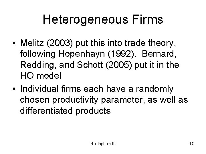 Heterogeneous Firms • Melitz (2003) put this into trade theory, following Hopenhayn (1992). Bernard,