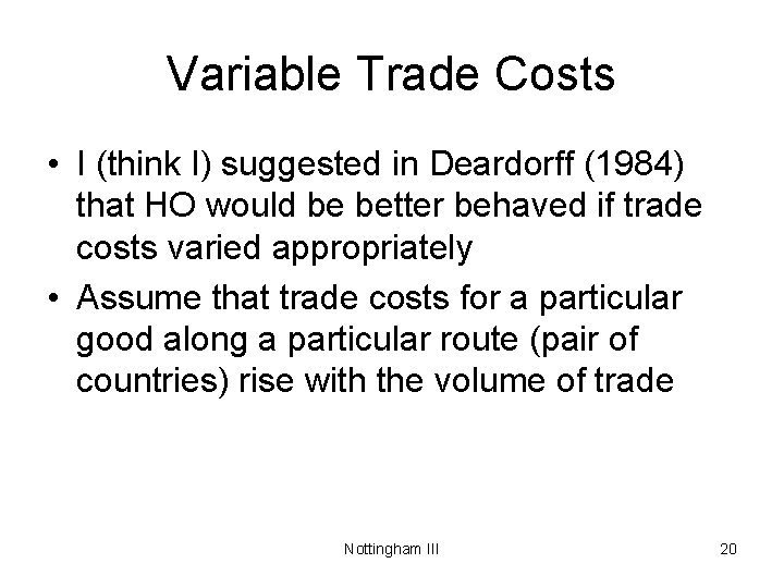 Variable Trade Costs • I (think I) suggested in Deardorff (1984) that HO would