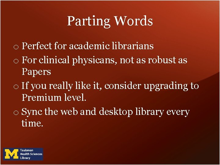 Parting Words o Perfect for academic librarians o For clinical physicans, not as robust