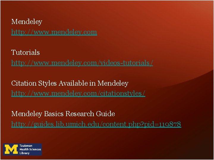 Mendeley http: //www. mendeley. com Tutorials http: //www. mendeley. com/videos-tutorials/ Citation Styles Available in