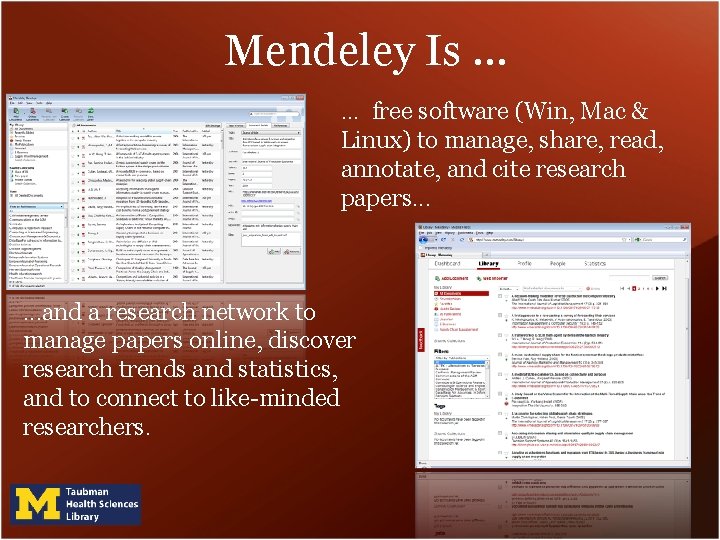 Mendeley Is … … free software (Win, Mac & Linux) to manage, share, read,