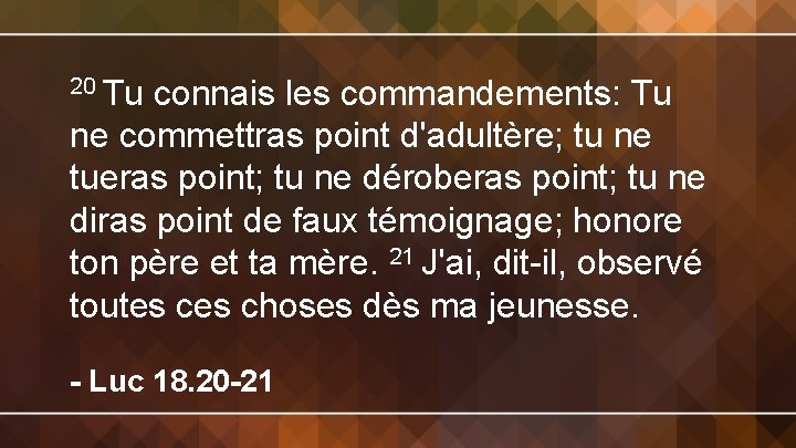 20 Tu connais les commandements: Tu ne commettras point d'adultère; tu ne tueras point;