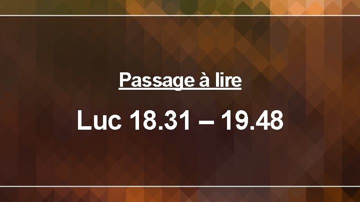Passage à lire Luc 18. 31 – 19. 48 