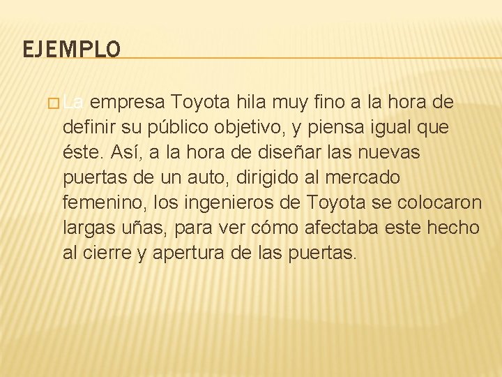 EJEMPLO � La empresa Toyota hila muy fino a la hora de definir su