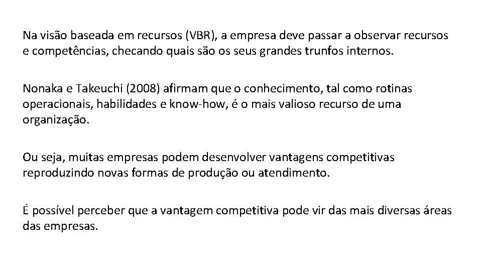 Na visão baseada em recursos (VBR), a empresa deve passar a observar recursos e