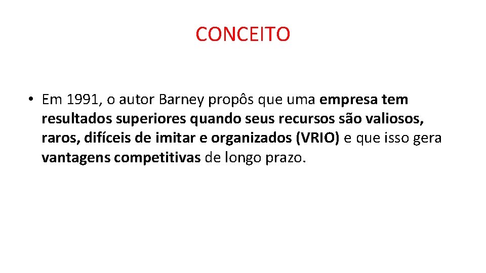 CONCEITO • Em 1991, o autor Barney propôs que uma empresa tem resultados superiores