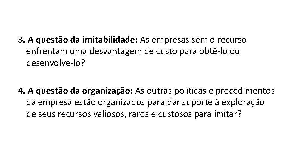 3. A questão da imitabilidade: As empresas sem o recurso enfrentam uma desvantagem de