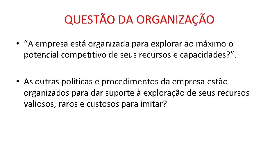 QUESTÃO DA ORGANIZAÇÃO • “A empresa está organizada para explorar ao máximo o potencial