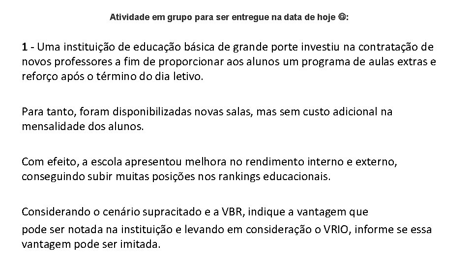 Atividade em grupo para ser entregue na data de hoje : 1 - Uma