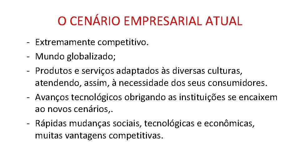 O CENÁRIO EMPRESARIAL ATUAL - Extremamente competitivo. - Mundo globalizado; - Produtos e serviços