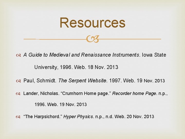 Resources A Guide to Medieval and Renaissance Instruments. Iowa State University, 1996. Web. 18