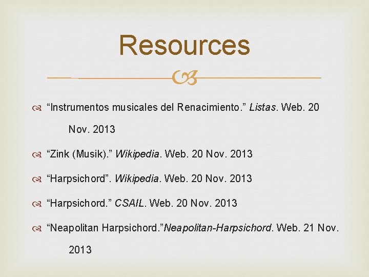 Resources “Instrumentos musicales del Renacimiento. ” Listas. Web. 20 Nov. 2013 “Zink (Musik). ”