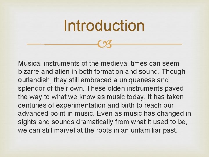 Introduction Musical instruments of the medieval times can seem bizarre and alien in both