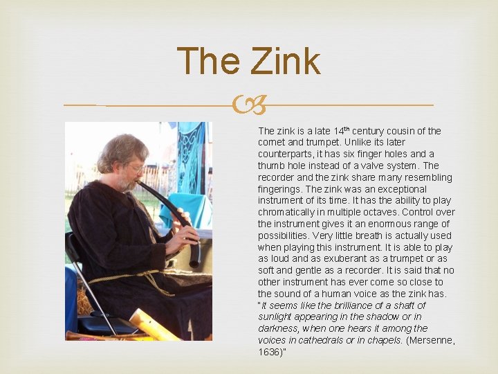 The Zink The zink is a late 14 th century cousin of the cornet