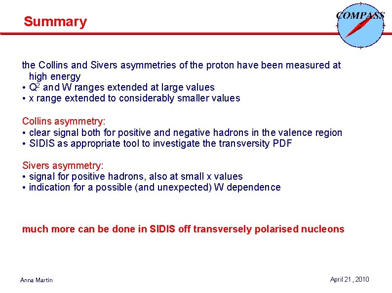 Summary the Collins and Sivers asymmetries of the proton have been measured at high Summary the Collins and Sivers asymmetries of the proton have been measured at high