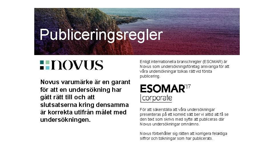 Ung Röst 2018 Publiceringsregler Enligt internationella branschregler (ESOMAR) är Novus som undersökningsföretag ansvariga för