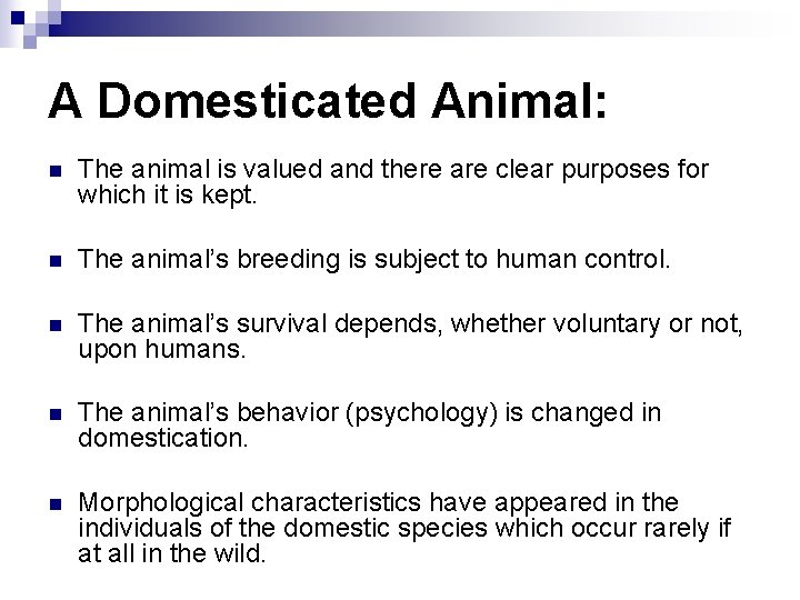 A Domesticated Animal: n The animal is valued and there are clear purposes for