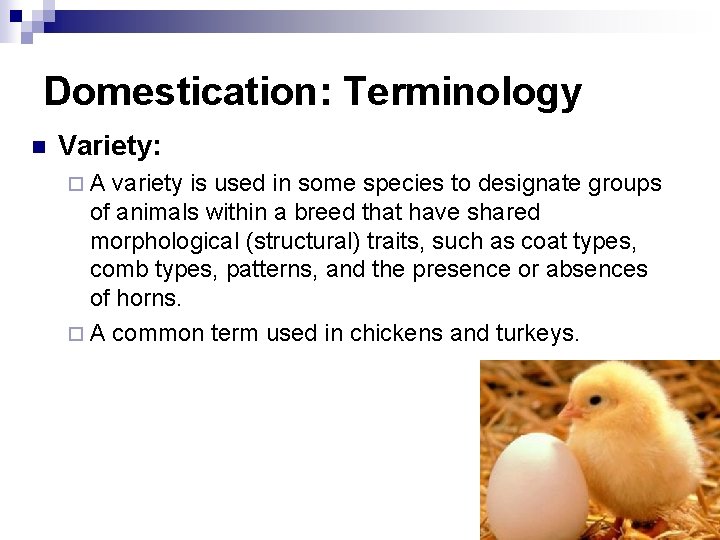 Domestication: Terminology n Variety: ¨A variety is used in some species to designate groups