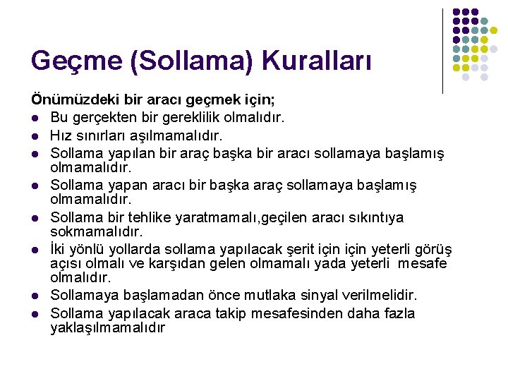 Geçme (Sollama) Kuralları Önümüzdeki bir aracı geçmek için; l Bu gerçekten bir gereklilik olmalıdır.