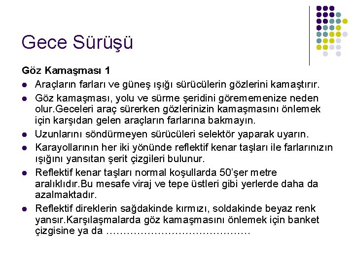 Gece Sürüşü Göz Kamaşması 1 l Araçların farları ve güneş ışığı sürücülerin gözlerini kamaştırır.