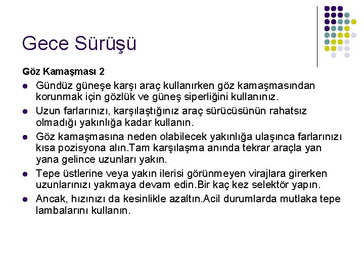 Gece Sürüşü Göz Kamaşması 2 l l l Gündüz güneşe karşı araç kullanırken göz