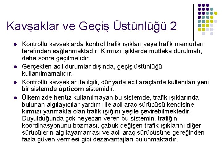 Kavşaklar ve Geçiş Üstünlüğü 2 l l Kontrollü kavşaklarda kontrol trafik ışıkları veya trafik