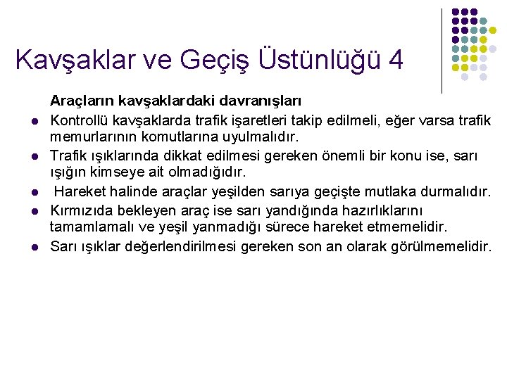 Kavşaklar ve Geçiş Üstünlüğü 4 l l l Araçların kavşaklardaki davranışları Kontrollü kavşaklarda trafik