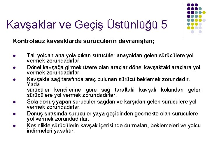 Kavşaklar ve Geçiş Üstünlüğü 5 Kontrolsüz kavşaklarda sürücülerin davranışları; l l l Tali yoldan