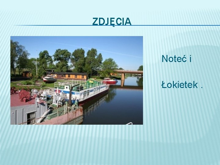 ZDJĘCIA � Noteć i � statek � Łokietek. 