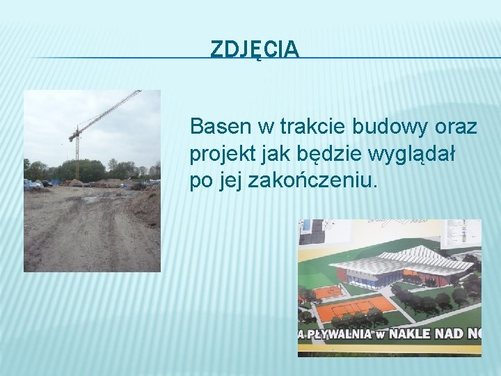 ZDJĘCIA � Basen w trakcie budowy oraz projekt jak będzie wyglądał po jej zakończeniu.