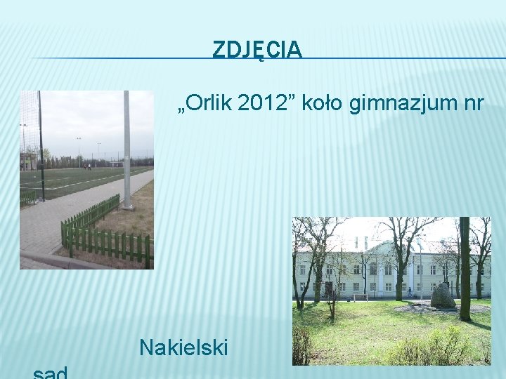 ZDJĘCIA „Orlik 2012” koło gimnazjum nr � 3 Nakielski 