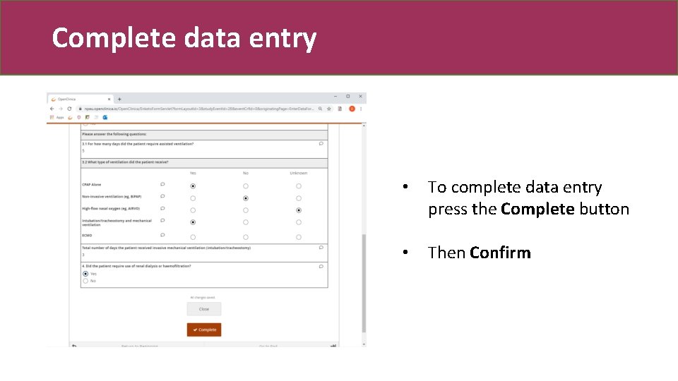 Complete data entry • To complete data entry press the Complete button • Then