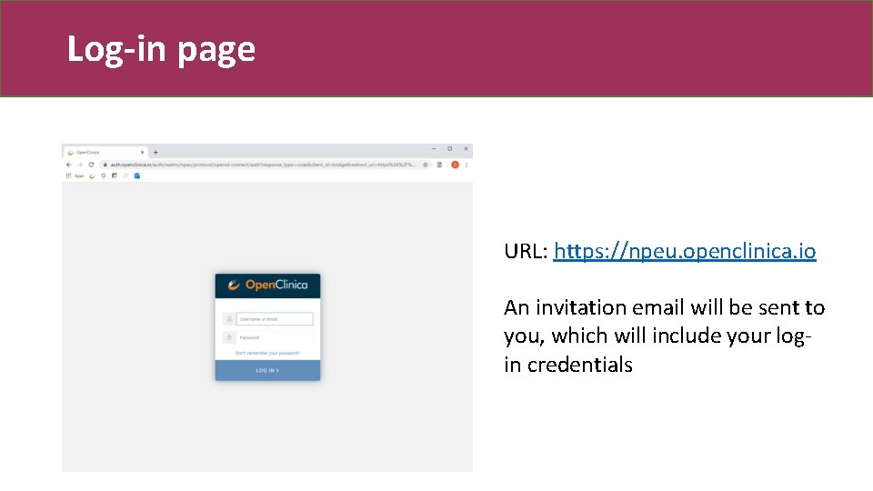 Log-in page URL: https: //npeu. openclinica. io An invitation email will be sent to