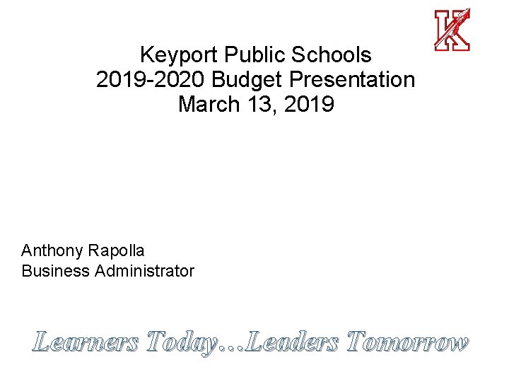 Keyport Public Schools 2019 -2020 Budget Presentation March 13, 2019 Anthony Rapolla Business Administrator